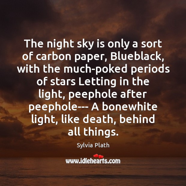 The night sky is only a sort of carbon paper, Blueblack, with Sylvia Plath Picture Quote