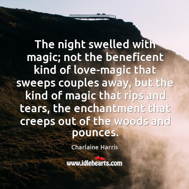 The night swelled with magic; not the beneficent kind of love-magic that Image