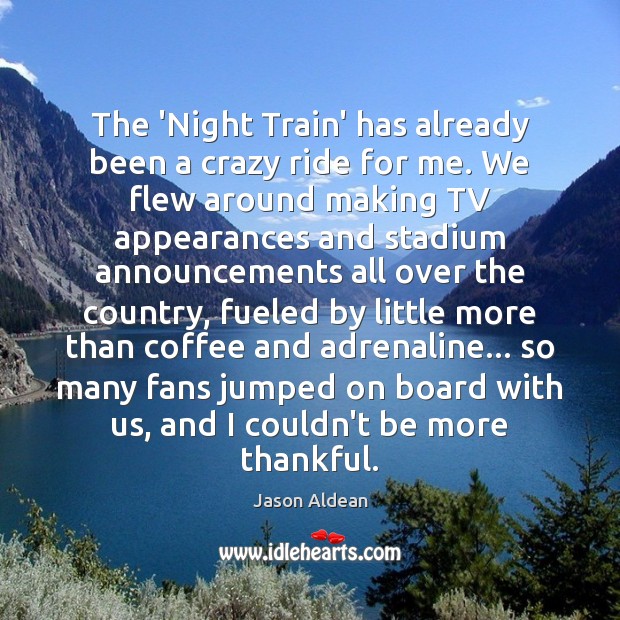 The ‘Night Train’ has already been a crazy ride for me. We Jason Aldean Picture Quote
