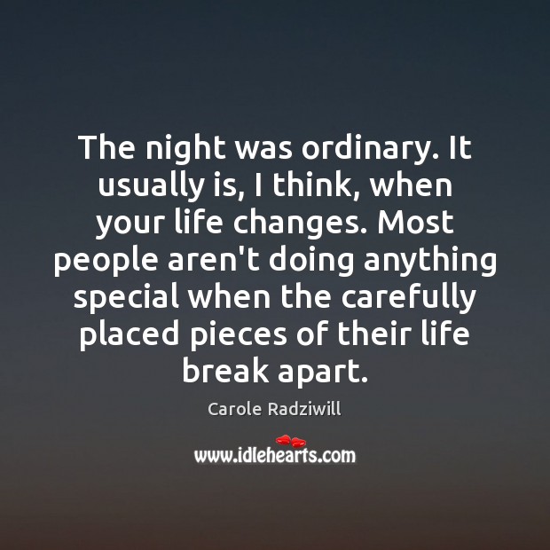The night was ordinary. It usually is, I think, when your life Carole Radziwill Picture Quote