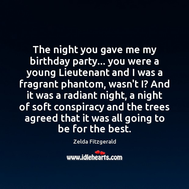The night you gave me my birthday party… you were a young Zelda Fitzgerald Picture Quote