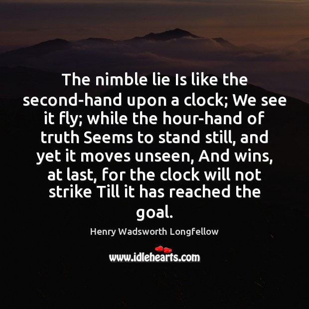 The nimble lie Is like the second-hand upon a clock; We see Image