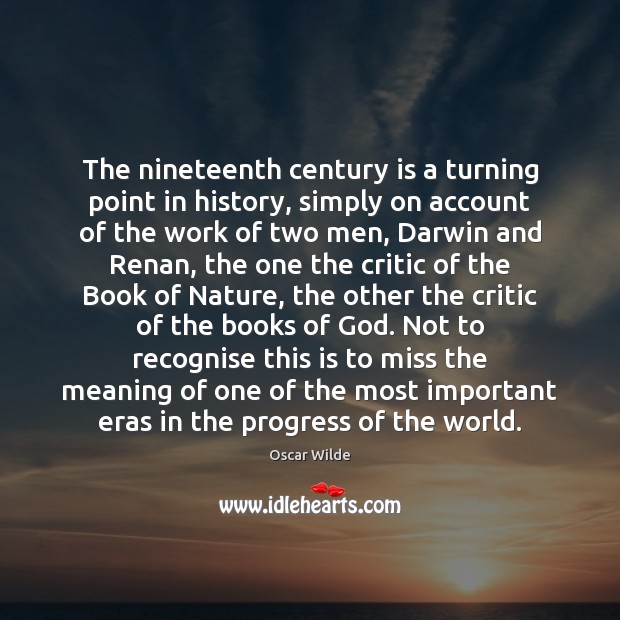 The nineteenth century is a turning point in history, simply on account Oscar Wilde Picture Quote