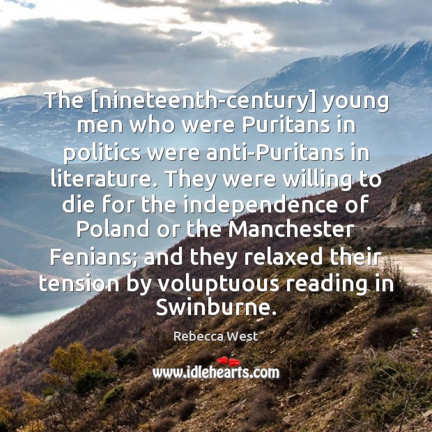 The [nineteenth-century] young men who were Puritans in politics were anti-Puritans in Rebecca West Picture Quote