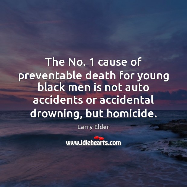 The No. 1 cause of preventable death for young black men is not Larry Elder Picture Quote