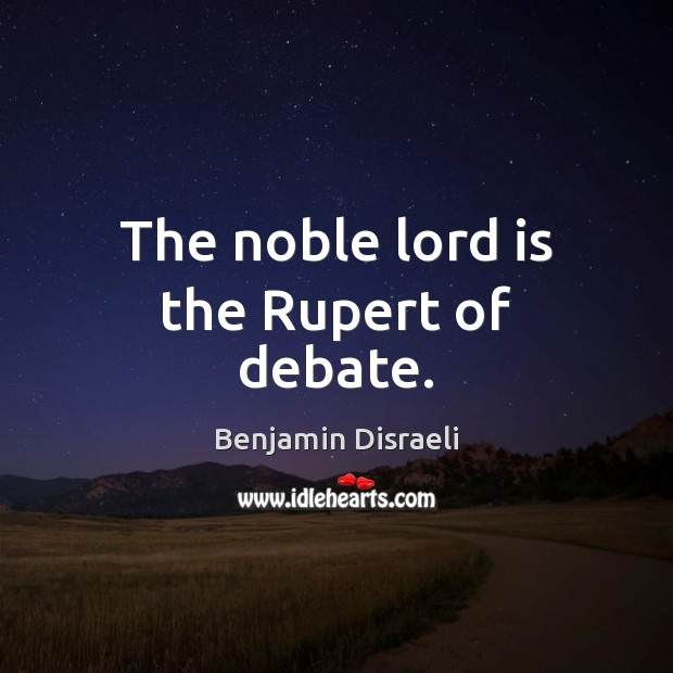 The noble lord is the Rupert of debate. Image