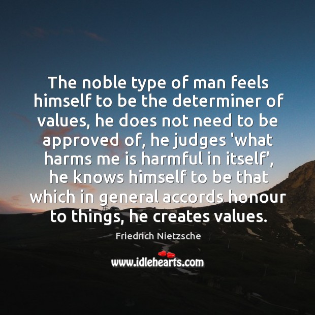 The noble type of man feels himself to be the determiner of Image