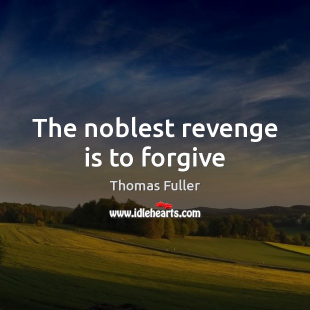 The noblest revenge is to forgive Thomas Fuller Picture Quote