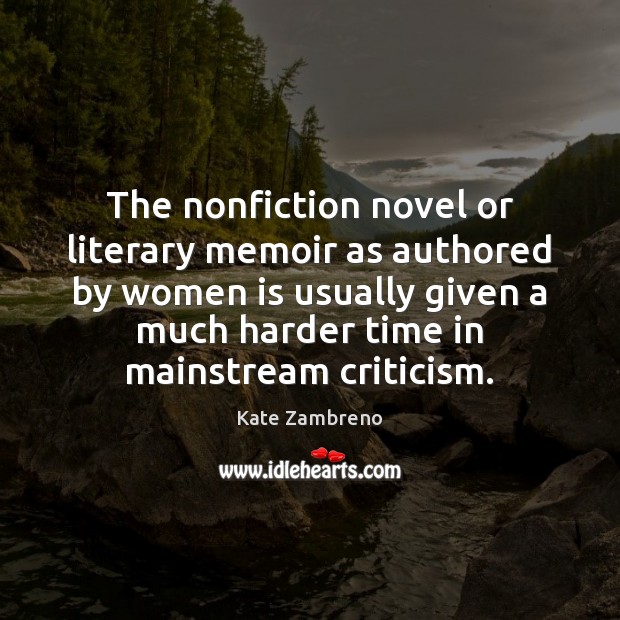 The nonfiction novel or literary memoir as authored by women is usually Kate Zambreno Picture Quote