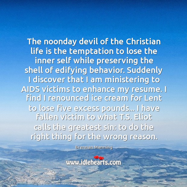 The noonday devil of the Christian life is the temptation to lose Brennan Manning Picture Quote