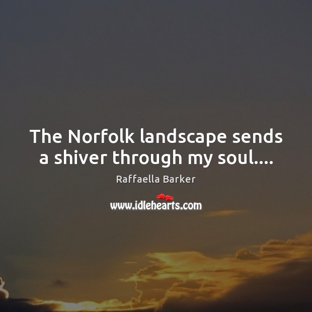 The Norfolk landscape sends a shiver through my soul…. Image