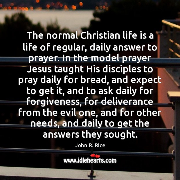 The normal Christian life is a life of regular, daily answer to Expect Quotes Image