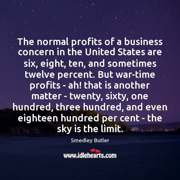 The normal profits of a business concern in the United States are Smedley Butler Picture Quote