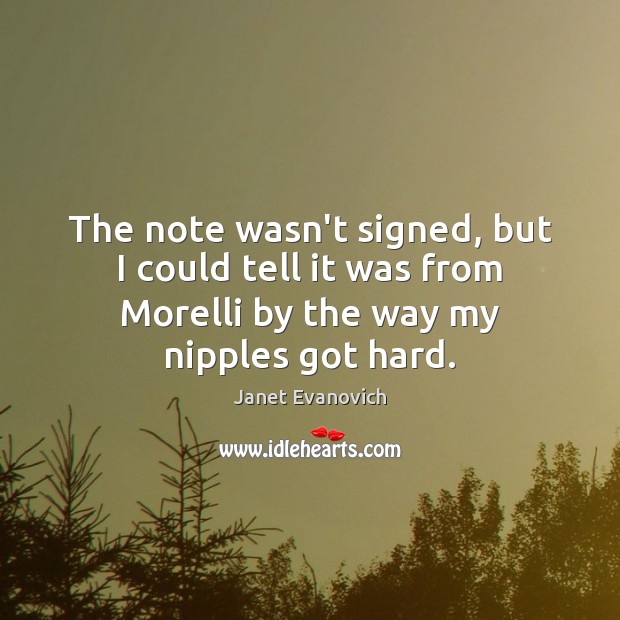 The note wasn’t signed, but I could tell it was from Morelli Janet Evanovich Picture Quote