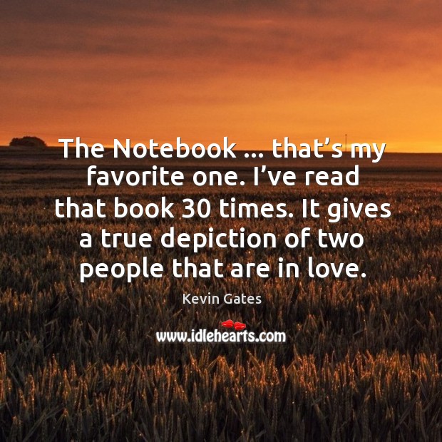 The Notebook … that’s my favorite one. I’ve read that book 30 Image