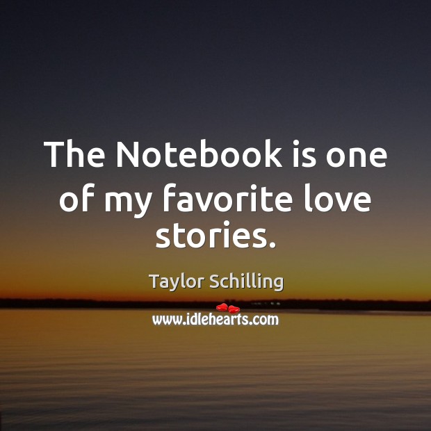 The Notebook is one of my favorite love stories. Taylor Schilling Picture Quote