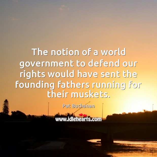 The notion of a world government to defend our rights would have Image