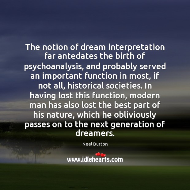 The notion of dream interpretation far antedates the birth of psychoanalysis, and Image