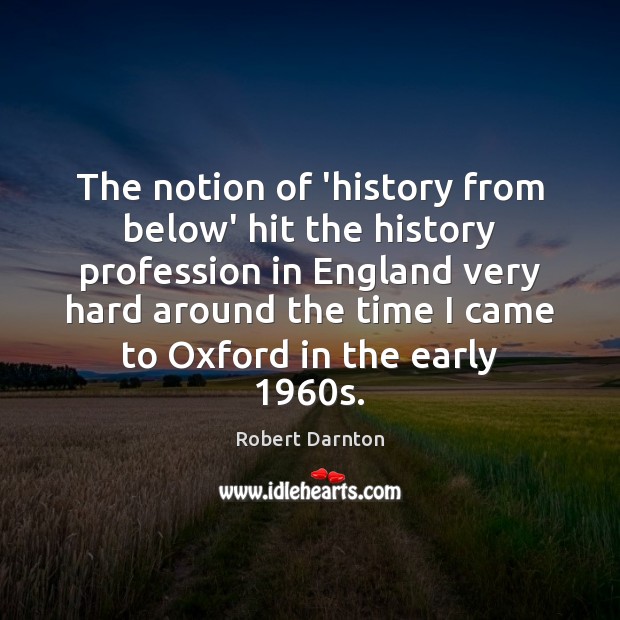 The notion of ‘history from below’ hit the history profession in England Image