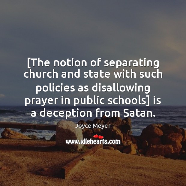 [The notion of separating church and state with such policies as disallowing Image