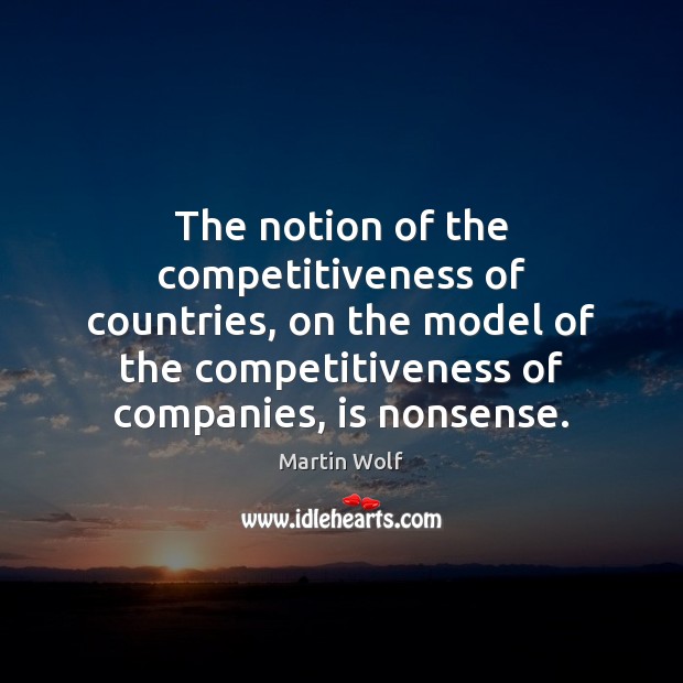 The notion of the competitiveness of countries, on the model of the 