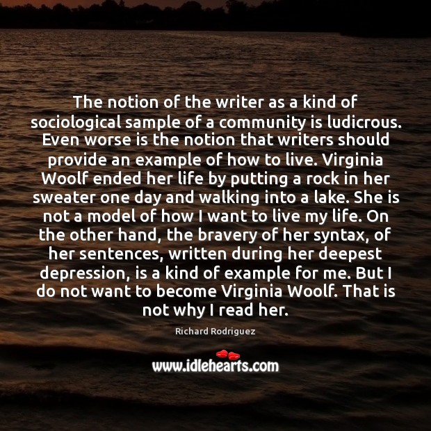 The notion of the writer as a kind of sociological sample of Richard Rodriguez Picture Quote