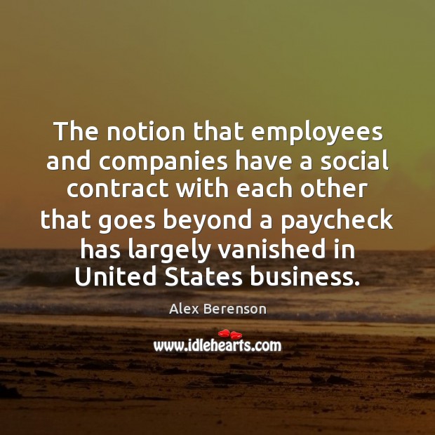 The notion that employees and companies have a social contract with each Alex Berenson Picture Quote