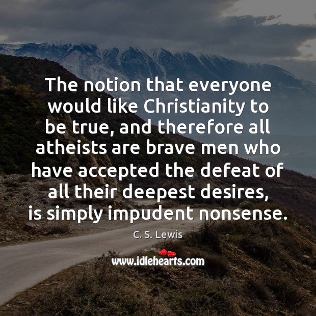 The notion that everyone would like Christianity to be true, and therefore C. S. Lewis Picture Quote