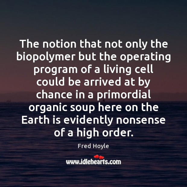 The notion that not only the biopolymer but the operating program of Fred Hoyle Picture Quote