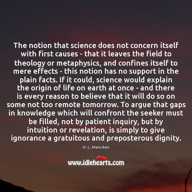 The notion that science does not concern itself with first causes – H. L. Mencken Picture Quote