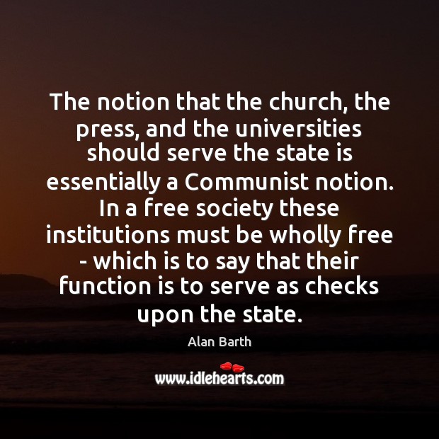 The notion that the church, the press, and the universities should serve Alan Barth Picture Quote