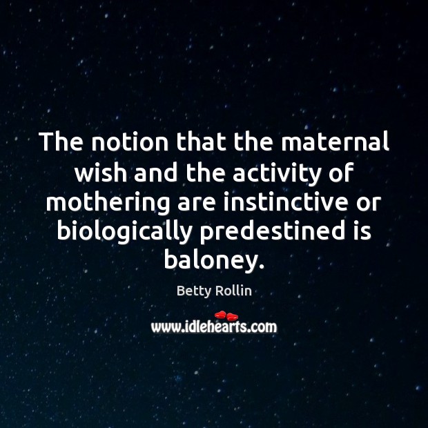 The notion that the maternal wish and the activity of mothering are Image