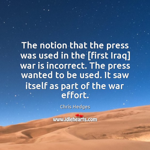 The notion that the press was used in the [first Iraq] war War Quotes Image