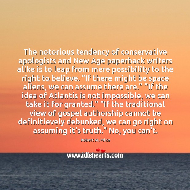 The notorious tendency of conservative apologists and New Age paperback writers alike Robert M. Price Picture Quote