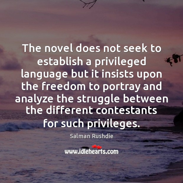 The novel does not seek to establish a privileged language but it Salman Rushdie Picture Quote