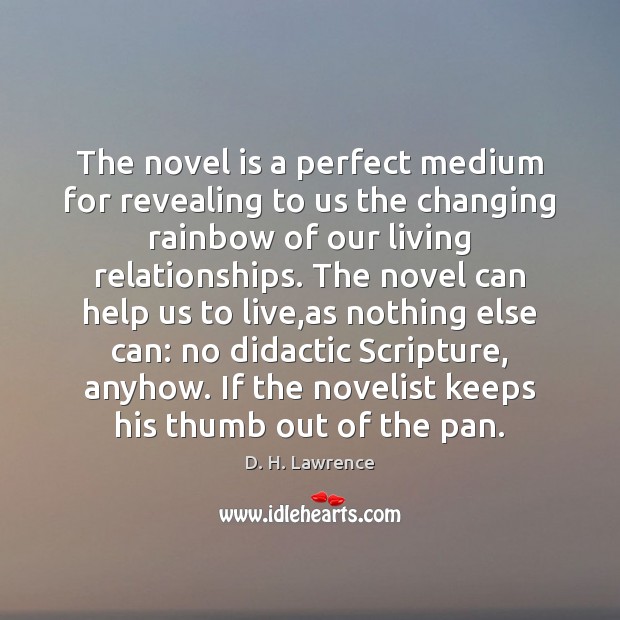The novel is a perfect medium for revealing to us the changing D. H. Lawrence Picture Quote