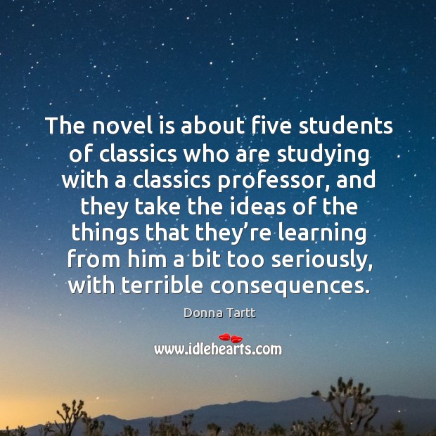 The novel is about five students of classics who are studying with a classics professor Image