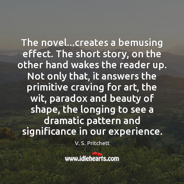 The novel…creates a bemusing effect. The short story, on the other V. S. Pritchett Picture Quote