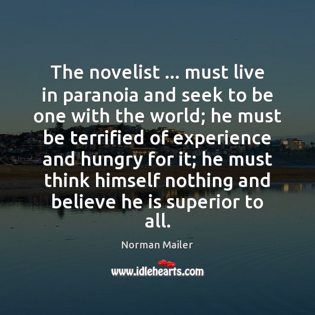 The novelist … must live in paranoia and seek to be one with Norman Mailer Picture Quote