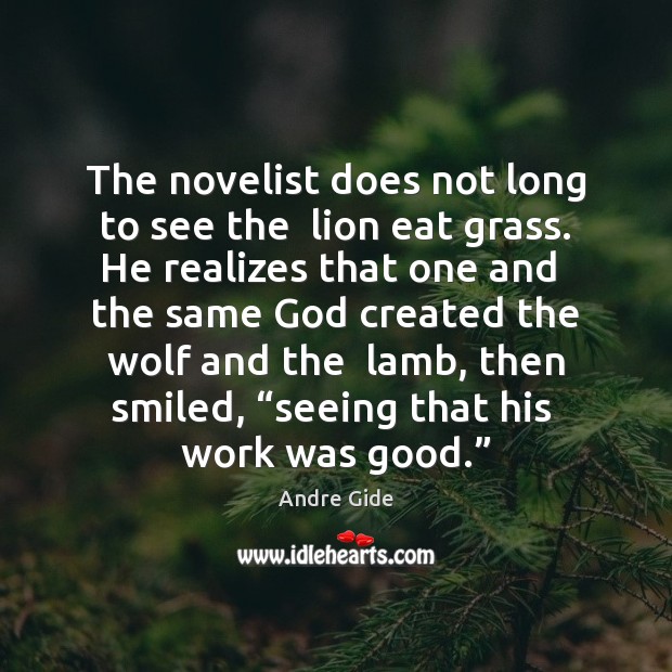 The novelist does not long to see the  lion eat grass. He Andre Gide Picture Quote