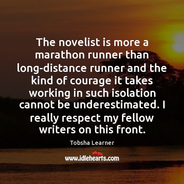 The novelist is more a marathon runner than long-distance runner and the Tobsha Learner Picture Quote