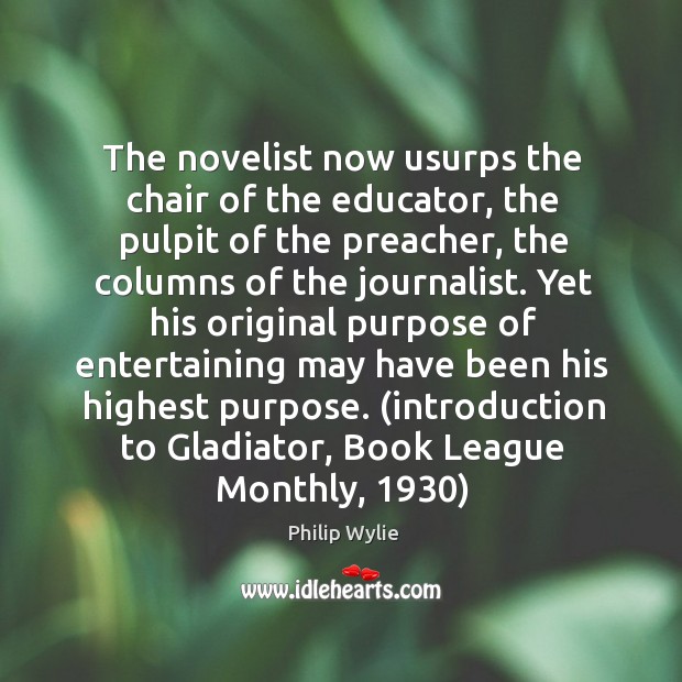The novelist now usurps the chair of the educator, the pulpit of Philip Wylie Picture Quote