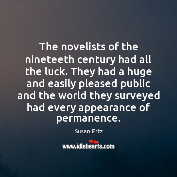 The novelists of the nineteeth century had all the luck. They had Image