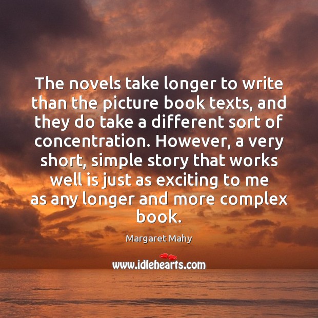 The novels take longer to write than the picture book texts, and Margaret Mahy Picture Quote