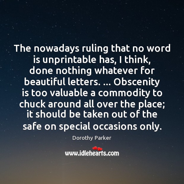 The nowadays ruling that no word is unprintable has, I think, done Dorothy Parker Picture Quote