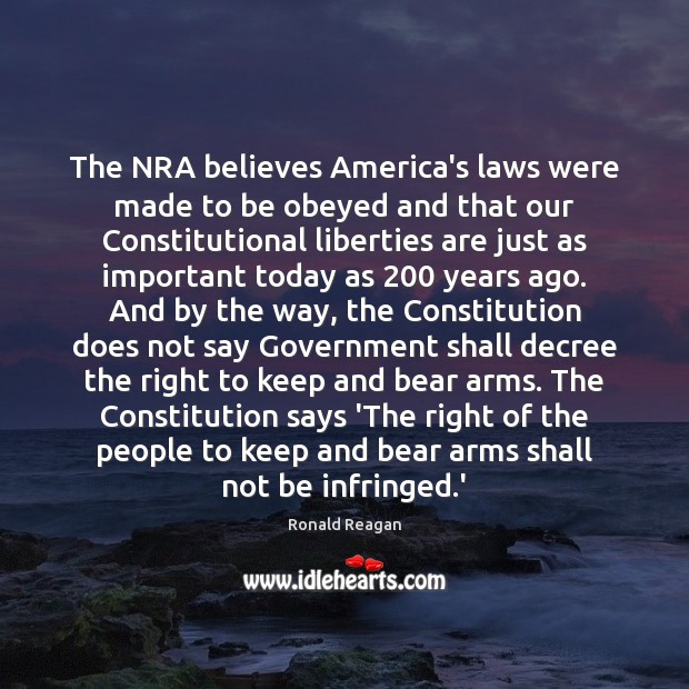 The NRA believes America’s laws were made to be obeyed and that Ronald Reagan Picture Quote