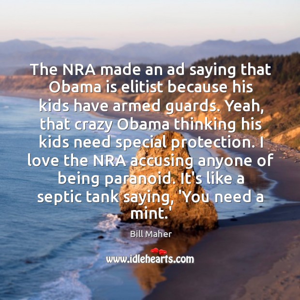 The NRA made an ad saying that Obama is elitist because his Bill Maher Picture Quote