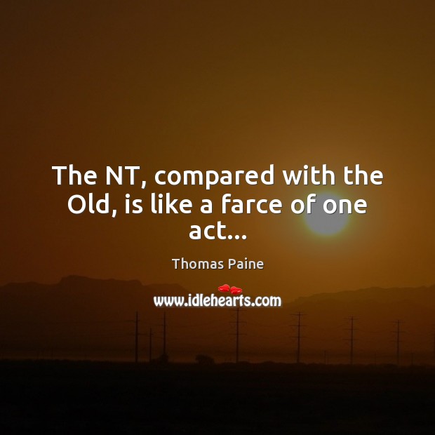 The NT, compared with the Old, is like a farce of one act… Image