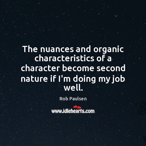 The nuances and organic characteristics of a character become second nature if Image
