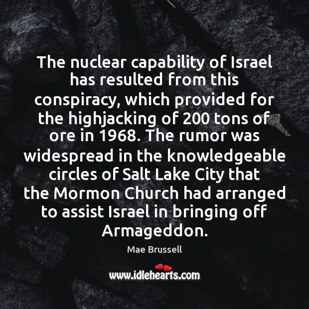 The nuclear capability of Israel has resulted from this conspiracy, which provided Mae Brussell Picture Quote